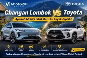 Changan vs Toyota di Lombok: Apakah Mobil Listrik Baru Ini Layak Dipilih?